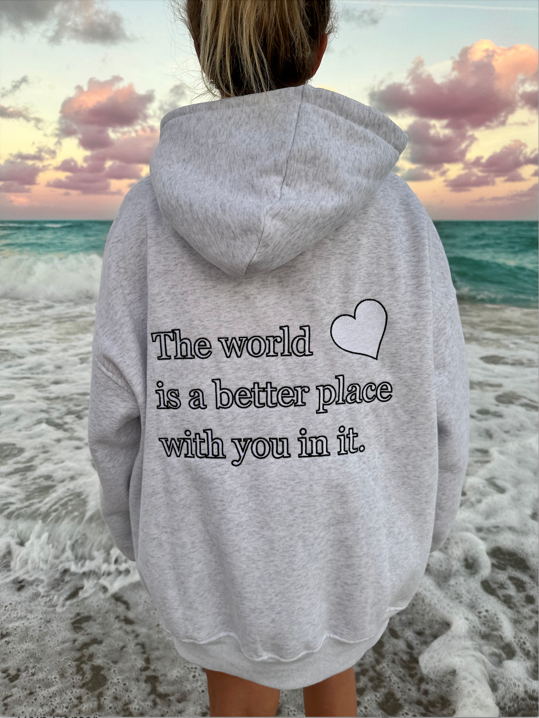 THE WORLD IS A BETTER PLACE WITH YOU IN IT HOODIE