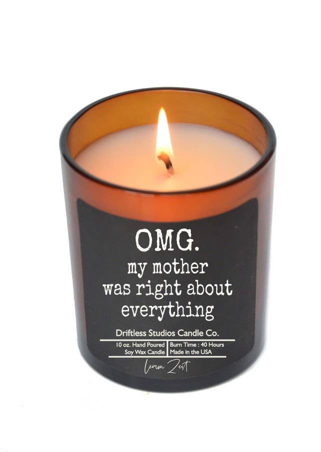 OMG my mother was right about everything - Soy Wax Candles