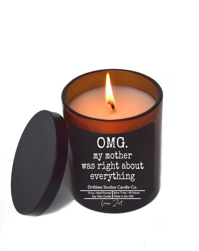 OMG my mother was right about everything - Soy Wax Candles