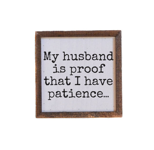 My Husband Is Proof That I Have Patience Funny Desk Sign