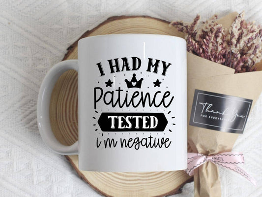 I Had My Patience Tested I'm Negative Funny 11oz Coffee Mug