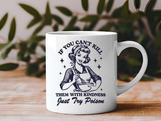 If You Can't Kill Them With Kindness 11 oz Coffee Mug
