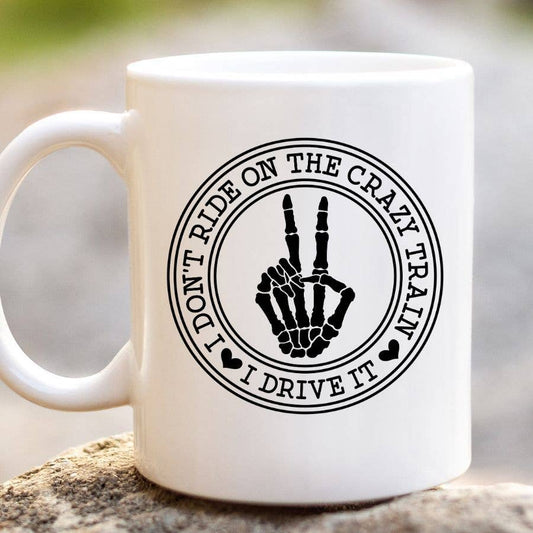 I Don't Ride On The Crazy Train I Drive It 11 oz Coffee Mug
